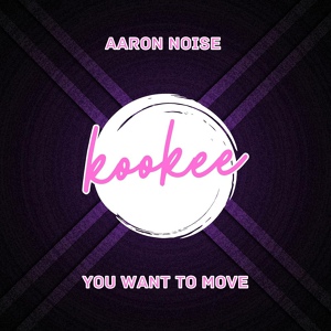 Обложка для Aaron Noise - You want to move