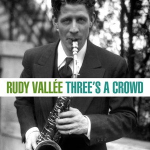 Обложка для Rudy Vallée - Three's A Crowd
