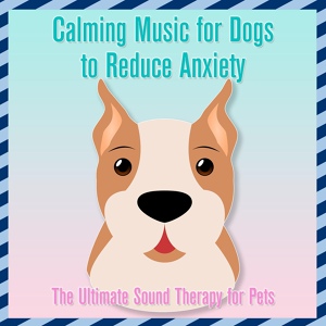 Обложка для Relax My Dog, Pet Music Therapy, Dog Music Dreams - Puppy Tunes