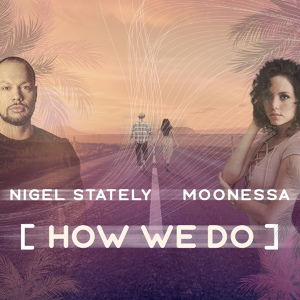 Обложка для Nigel Stately feat. Moonessa - How We Do