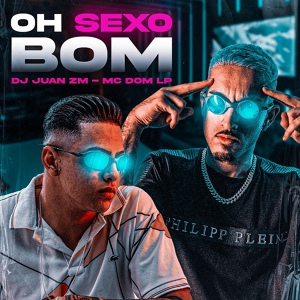 Обложка для DJ Juan ZM feat. MC DOM LP - Oh Sexo Bom