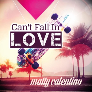 Обложка для Matty Valentino - Can't Fall in Love