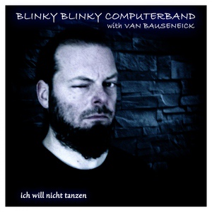 Обложка для Blinky Blinky Computerband feat. Van Bauseneick feat. Van Bauseneick - Ich will nicht tanzen