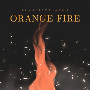 Обложка для Sensitive ASMR - Orange Fire, Pt.1