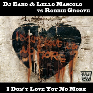 Обложка для Dj Eako, Lello Mascolo, Robbie Groove - I Don’t Love You No More (Jerry Ropero Remix - Robbie Groove Re-edit)