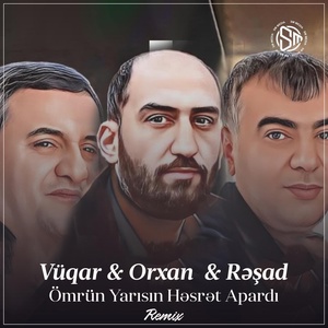Обложка для Vüqar Biləcəri feat. Orxan Lökbatanlı, Rəşad Dağlı - Ömrün Yarısın Həsrət Apardı