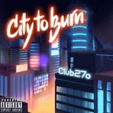 Обложка для Club 27o - City to Burn