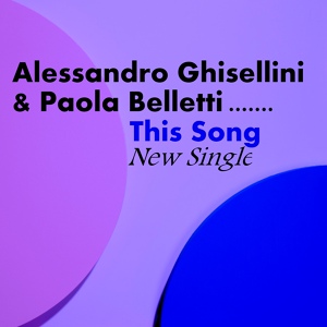 Обложка для Alessandro Ghisellini, Paola Belletti - This Song