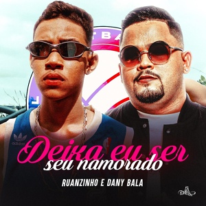 Обложка для Ruanzinho, Dany Bala - Deixa Eu Ser Seu Namorado