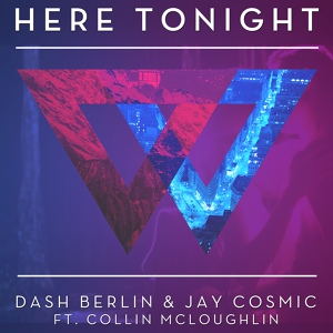 Обложка для Jay Cosmic, Dash Berlin feat. Collin McLoughlin - Here Tonight