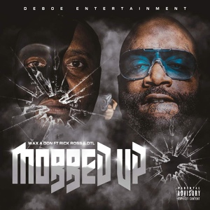 Обложка для Wax'a'don feat. Rick Ross, DTL - Mobbed Up (feat. Rick Ross & DTL)