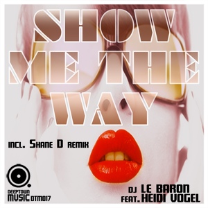 Обложка для DJ Le Baron feat. Heidi Vogel - Show Me The Way