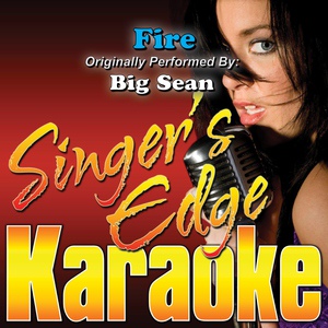 Обложка для Singer's Edge Karaoke - Fire (Originally Performed by Big Sean) [Karaoke]