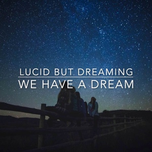 Обложка для Lucid But Dreaming - We Have A Dream