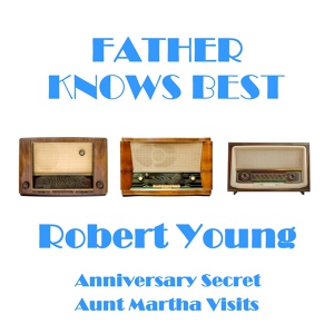 Обложка для Robert Young - Father Knows Best - Aunt Martha Visits
