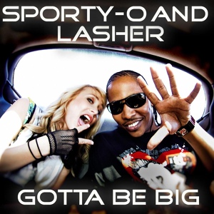 Обложка для Sporty-O, Lasher - Gotta Be Big