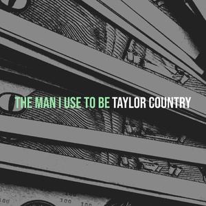 Обложка для Taylor Country - The Man I Use to Be