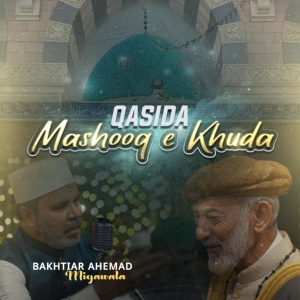 Обложка для Bakhtiar Ahemad Miyawala - Qasida Mashooq E Khuda