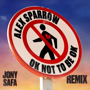 Обложка для Alex Sparrow feat. Jony Safa - OK not to be OK (Jony Safa Remix)