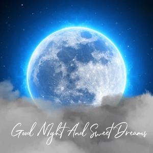 Обложка для Essential Sleep Music - Good Night and Sweet Dreams, Pt. 37