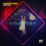 Обложка для Ambient Pino - I Miss You