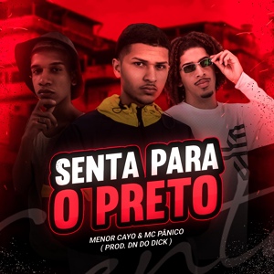 Обложка для DJ DN DO DICK, Menor Cayo, MC Pânico - Senta para o Preto