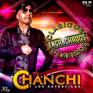 Обложка для CHANCHI y Los Auténticos - Clásicos Enganchados