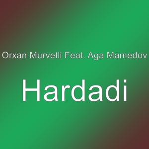 Обложка для Orxan Murvetli feat. Aga Mamedov - Hardadi