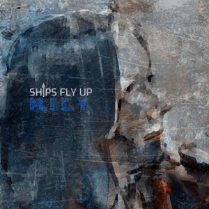 Обложка для Ships Fly Up - M. I. L. Y.