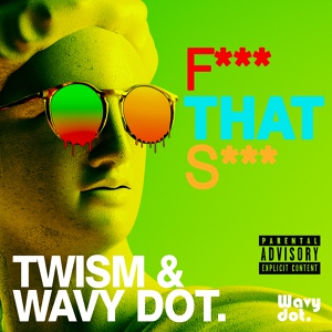 Обложка для Twism, Wavy dot. - F*** That S***