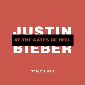 Обложка для So Much Light - Justin Bieber at the Gates of Hell