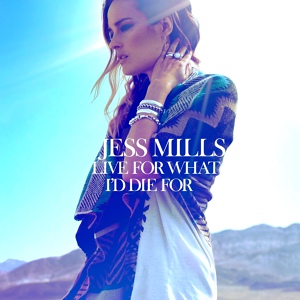 Обложка для Jess Mills - Live For What I'd Die For