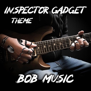 Обложка для BobMusic - Inspector Gadget Theme