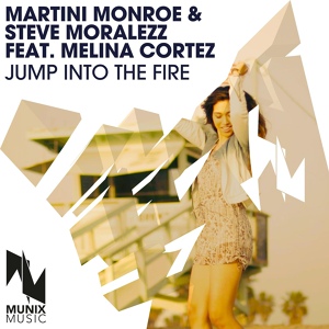 Обложка для Martini Monroe, Steve Moralezz feat. Melina Cortez - Jump Into The Fire