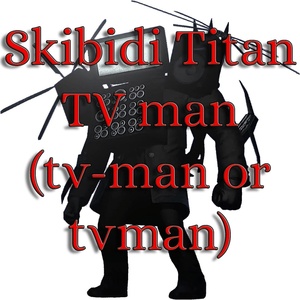 Обложка для MEMEPEDIAS - Skibidi Titan TV Man (TV-man or TVman)