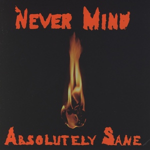 Обложка для Never Mind - Absolutely Sane