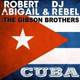Обложка для Robert Abigail, DJ Rebel feat. The Gibson Brothers - Cuba