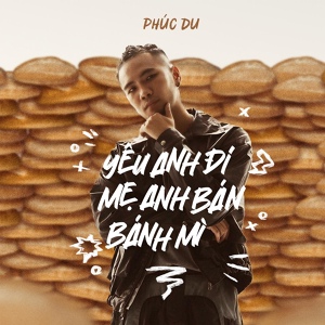 Обложка для Phúc Du - yêu anh đi mẹ anh bán bánh mì