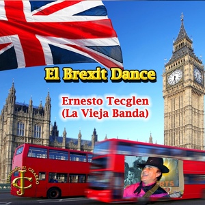 Обложка для Ernesto Tecglen "La Vieja Banda" feat. Juancho Ruiz (El Charro) - El Brexit Dance