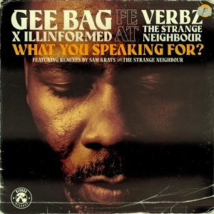 Обложка для Gee Bag - What You Speaking For? Ft. Verbz & The Strange Neighbour (The Strange Neighbour Remix)