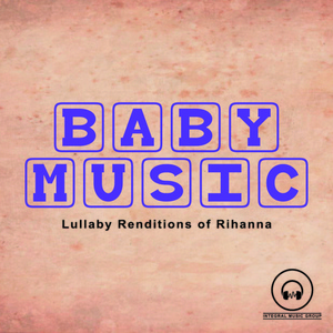 Обложка для Baby Music from I'm In Records - Only Girl (In the World) [Lullaby Mode]