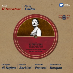 Обложка для Maria Callas, Orchestra Del Teatro Alla Scala, Milano, Herbert von Karajan - Verdi: Il trovatore, Act 4 Scene 1: "Di te, di te scordarmi?" (Leonora)