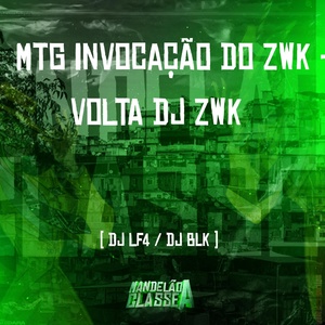 Обложка для DJ LF4, DJ BLK - Mtg Invocação do Zwk - Volta Dj Zwk