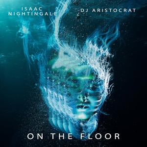 Обложка для Isaac Nightingale, Dj Aristocrat - On The Floor (Original Mix)