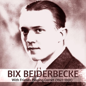 Обложка для Bix Beiderbecke - Hush-A-Bye