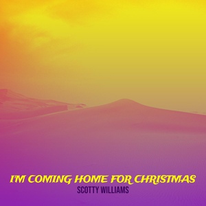 Обложка для Scotty Williams - I'm Coming Home for Christmas