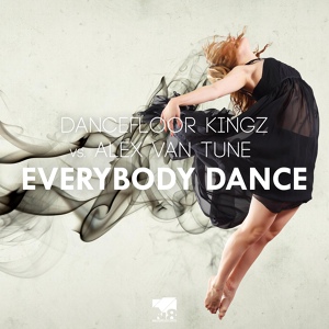 Обложка для Dancefloor Kingz, Alex van Tune - Everybody Dance