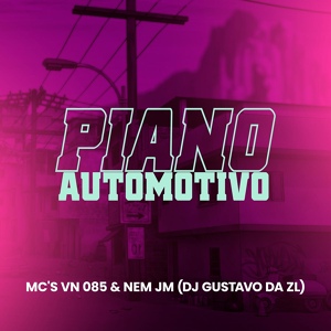 Обложка для DJ Gustavo da Zl, MC Nem JM, mc vn 085 - Piano Automotivo