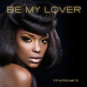 Обложка для Vinylmoverz - Be My Lover