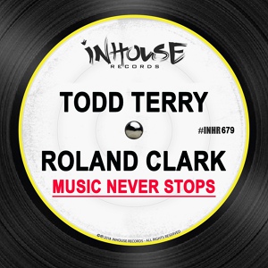 Обложка для Todd Terry, Roland Clark - Music Never Stops